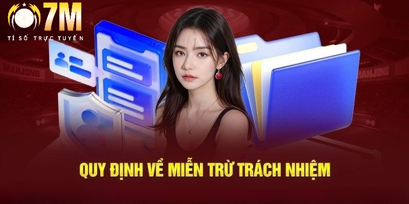 Miễn trừ trách nhiệm 2 Có nhiều trường hợp được miễn trừ trách nhiệm được 7M quy định