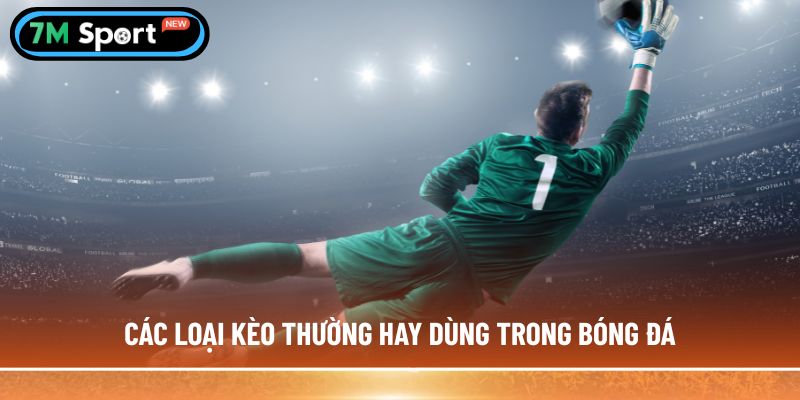 Các loại kèo thường hay dùng trong bóng đá