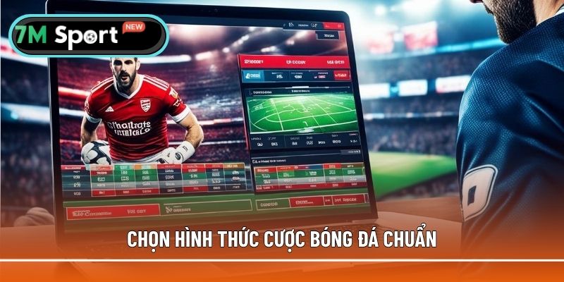 Chọn hình thức cược chuẩn, tháo gỡ tại sao cá độ bóng đá luôn thua