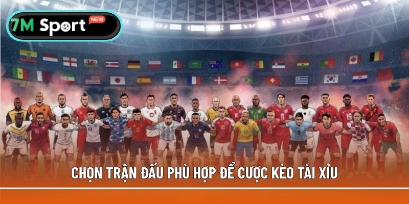 Chọn trận đấu phù hợp khi cá cược bóng đá tài xỉu