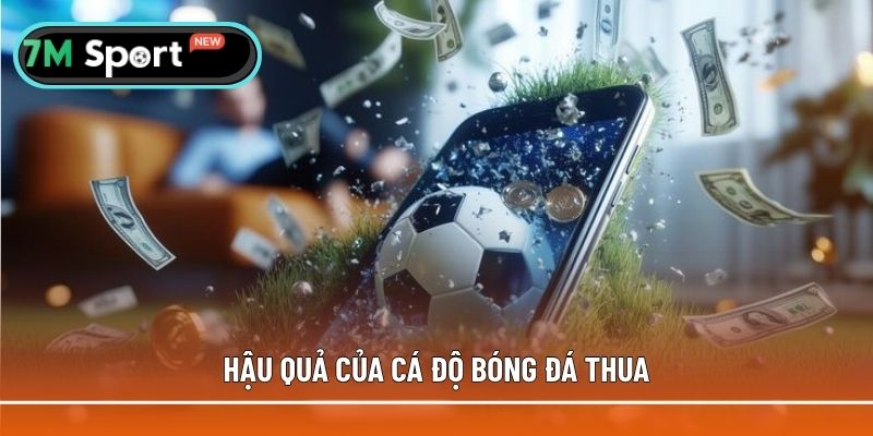 Hậu quả của việc cá độ thua liên tục