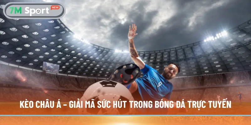 Kèo châu Á – Giải mã sức hút trong bóng đá trực tuyến