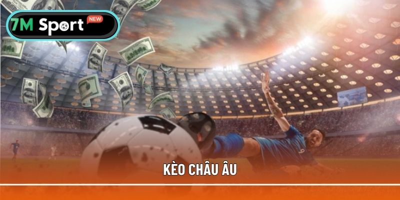 Kèo châu Âu mang đến sự hứng thú cho bet thủ