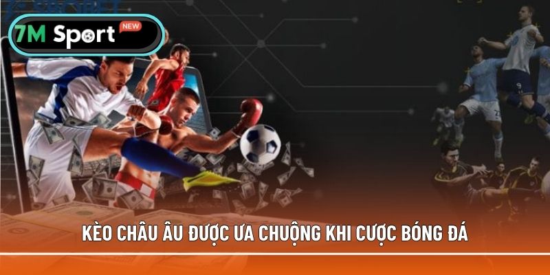 Kèo châu Âu rất ăn khách khi cá cược bóng đá qua mạng