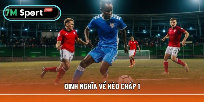 Những định nghĩa cơ bản về kèo chấp 1