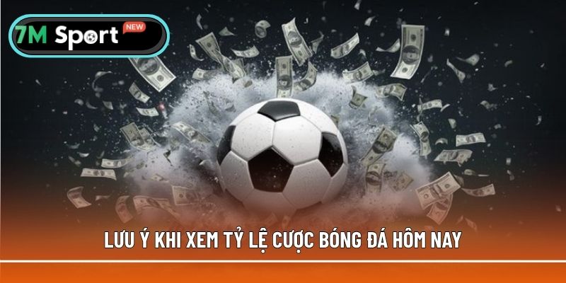 Những lưu ý khi xem tỷ lệ cá cược bóng đá hôm nay