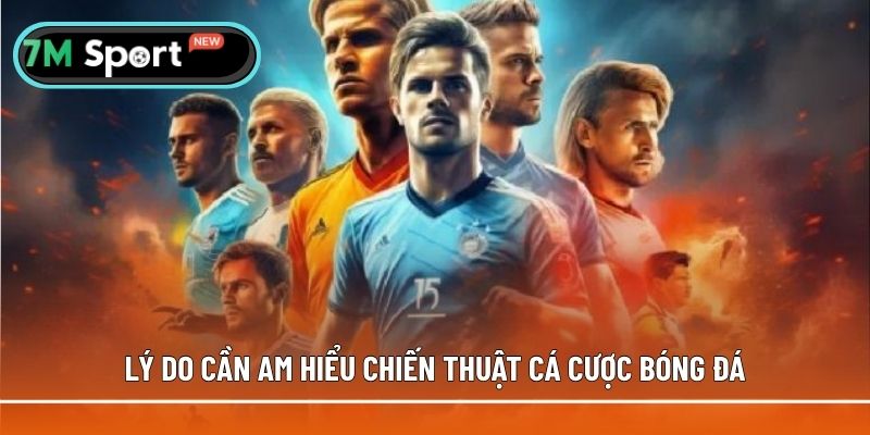 Những lý do cần am hiểu các chiến thuật cá cược bóng đá