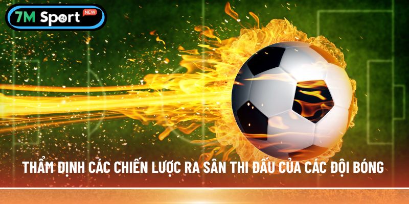 Thẩm định các chiến lược ra sân thi đấu của các đội bóng